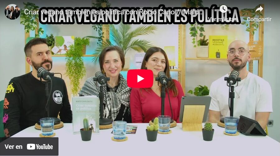Entrevista en ‘Malditos Veganos’: “Criar vegano también es política con Rocío Cano”